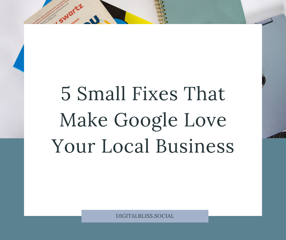 5 Small Fixes That Make Google Love Your Local Business